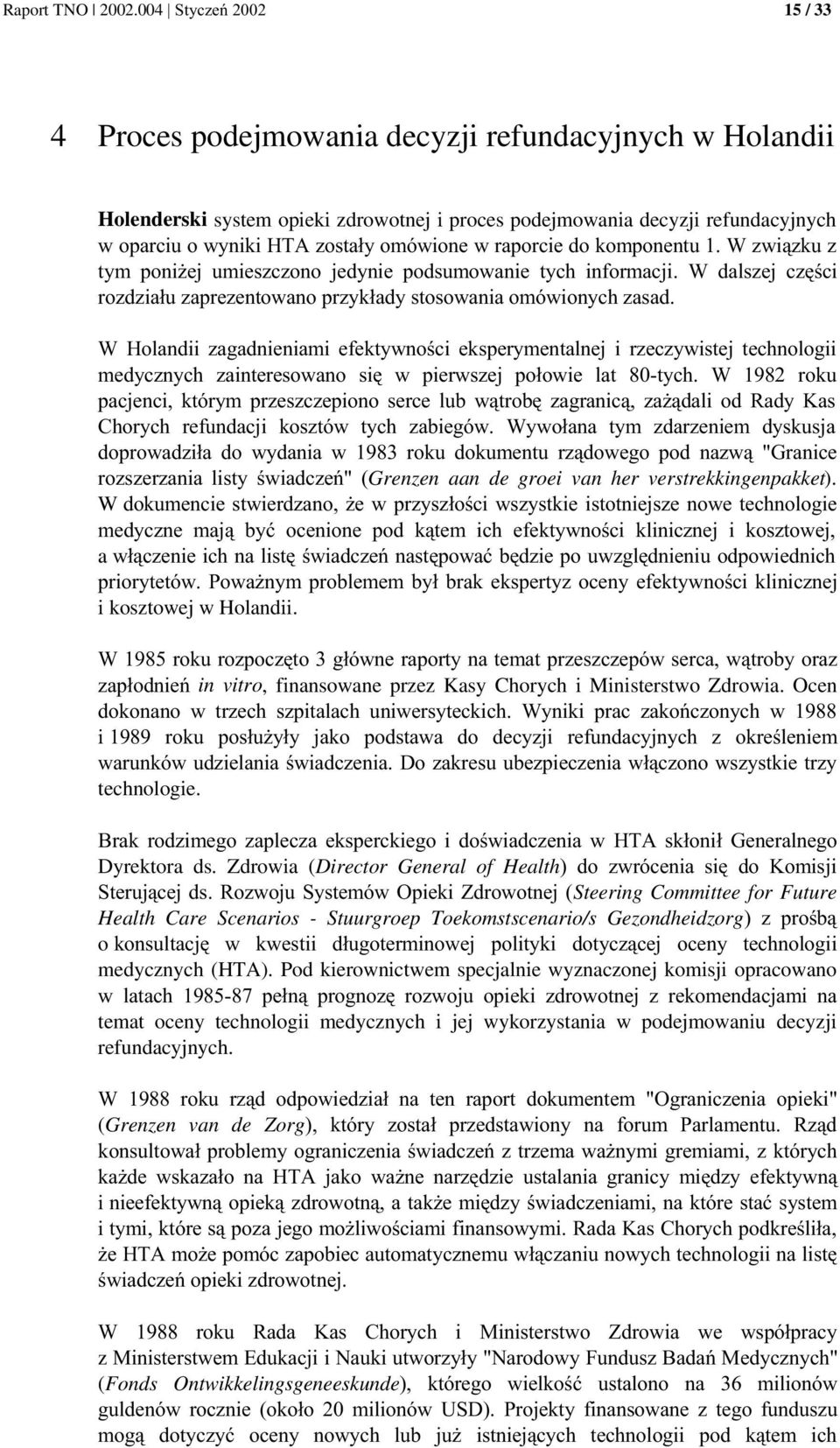 1BCLH-!(*30 ( in vitro, finansowane przez Kasy Chorych i Ministerstwo Zdrowia. Ocen ). 1 BCLL ibclc ( ( )* ).6(0 technologie. * ) 9:; (( @) Dyrektora ds. Zdrowia (Director General of Health< - D* 0.