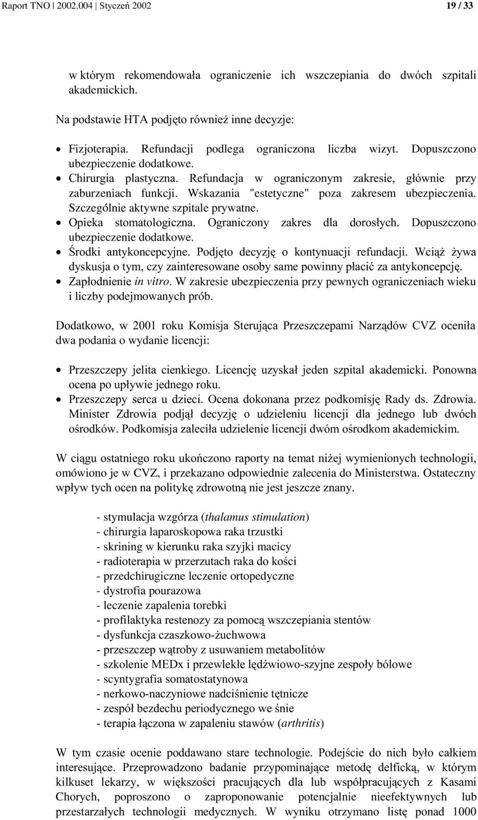 W zakresie ubezpieczenia przy pewnych ograniczeniach wieku i liczby podejmowanych prób. 63 B D* 0 * /0?N, ( dwa podania o wydanie licencji: ). &- ( ) *. (.. % *- >.,. A, 0( - ) ) ) ).*)())* ***.