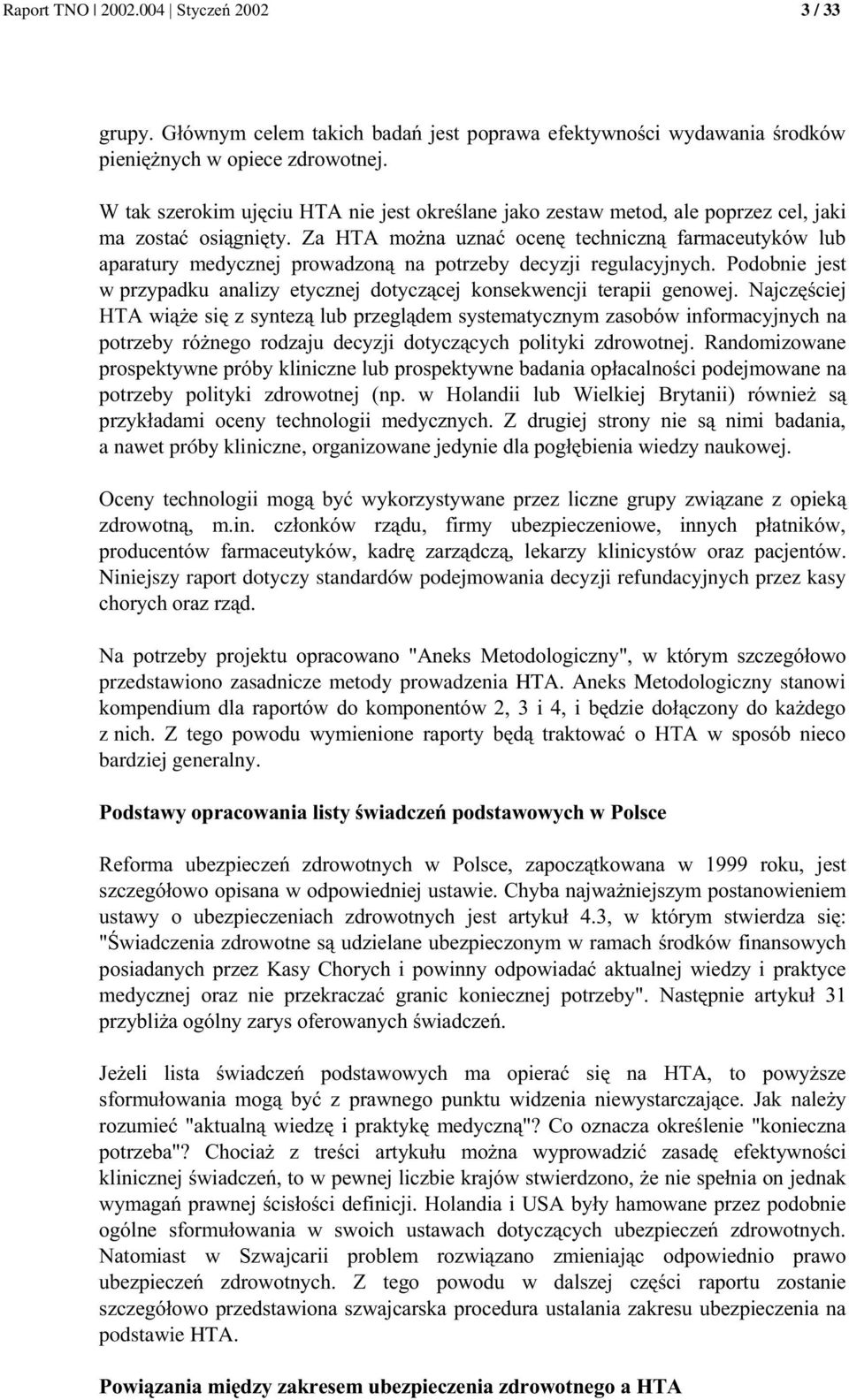 Niniejszy raport dotyczy standardów podejmowania decyzji refundacyjnych przez kasy 0. / =; A)=3 * ( przedstawiono zasadnicze metody prowadzenia HTA.