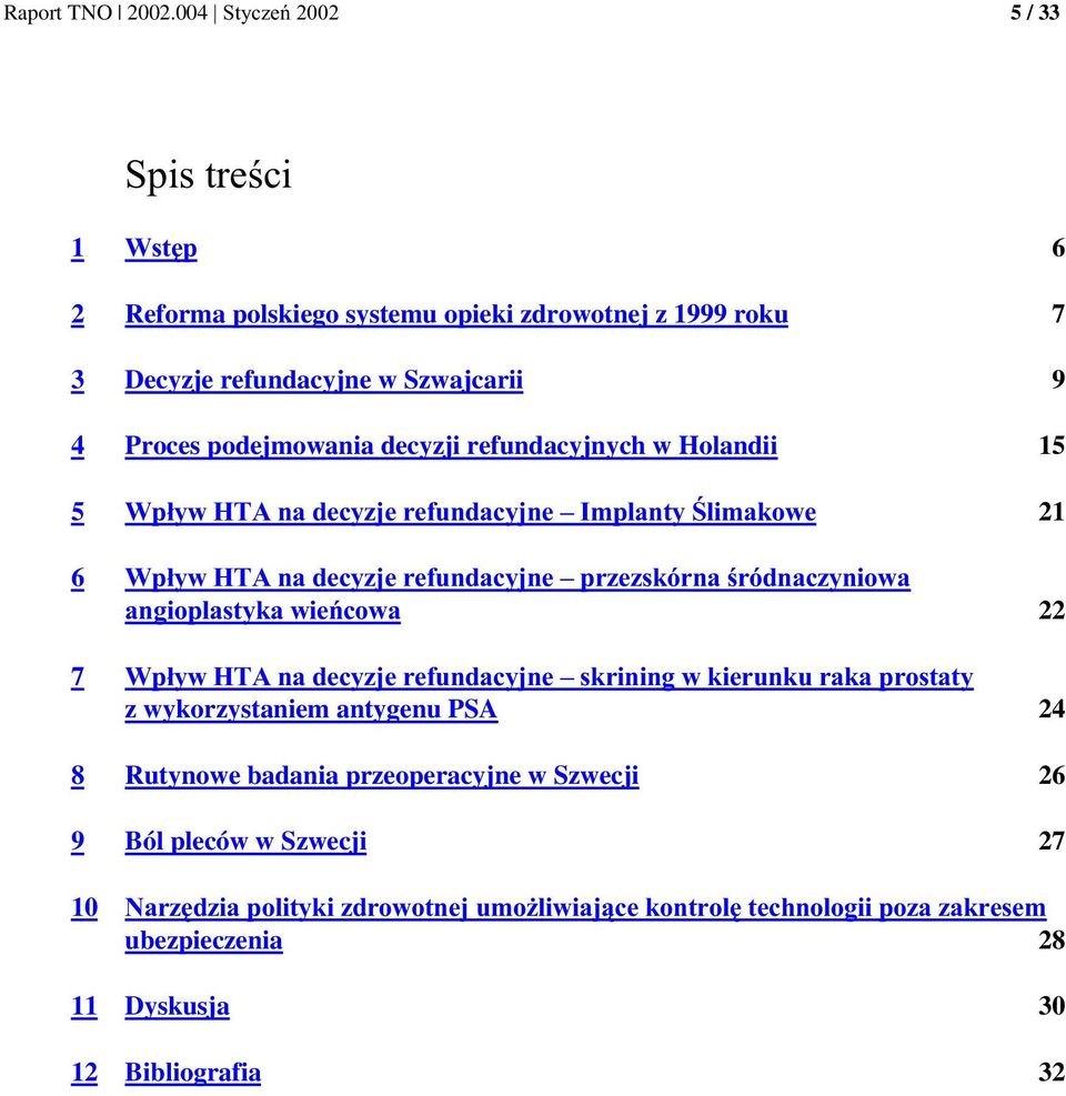 refundacyjne w Szwajcarii 9 4 Proces podejmowania decyzji refundacyjnych w Holandii 15 5! "!