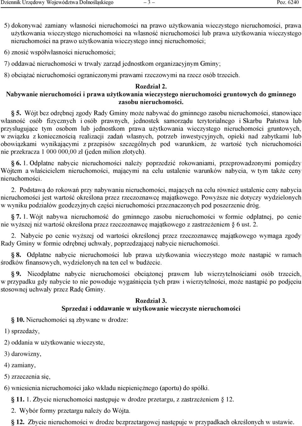 wieczystego nieruchomości na prawo użytkowania wieczystego innej nieruchomości; 6) znosić współwłasności nieruchomości; 7) oddawać nieruchomości w trwały zarząd jednostkom organizacyjnym Gminy; 8)