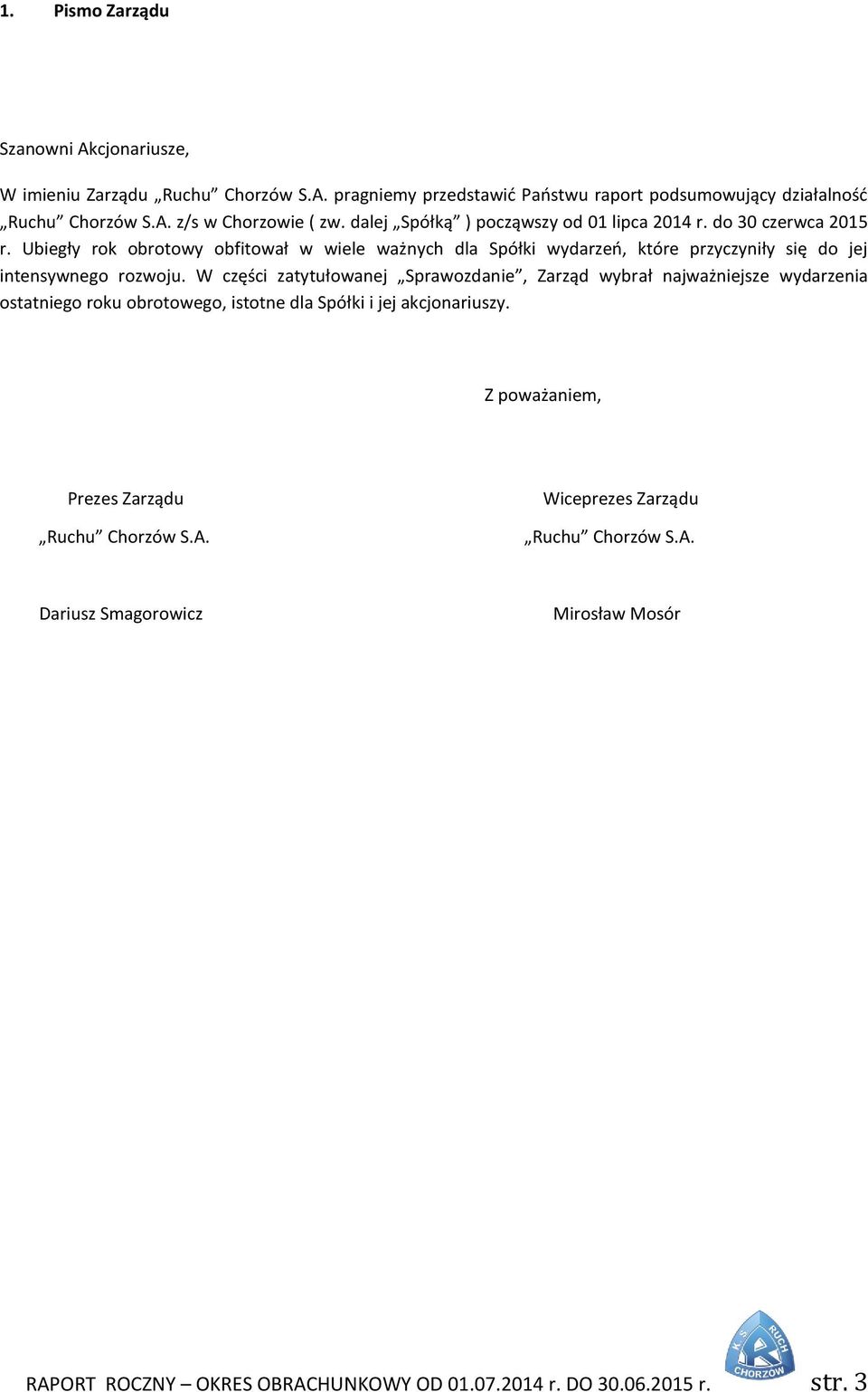 Ubiegły rok obrotowy obfitował w wiele ważnych dla Spółki wydarzeń, które przyczyniły się do jej intensywnego rozwoju.