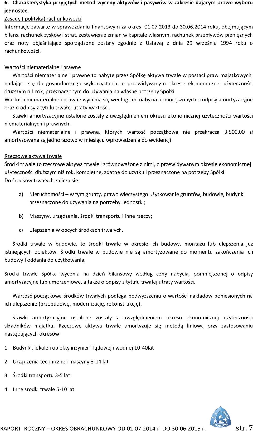 2014 roku, obejmującym bilans, rachunek zysków i strat, zestawienie zmian w kapitale własnym, rachunek przepływów pieniężnych oraz noty objaśniające sporządzone zostały zgodnie z Ustawą z dnia 29