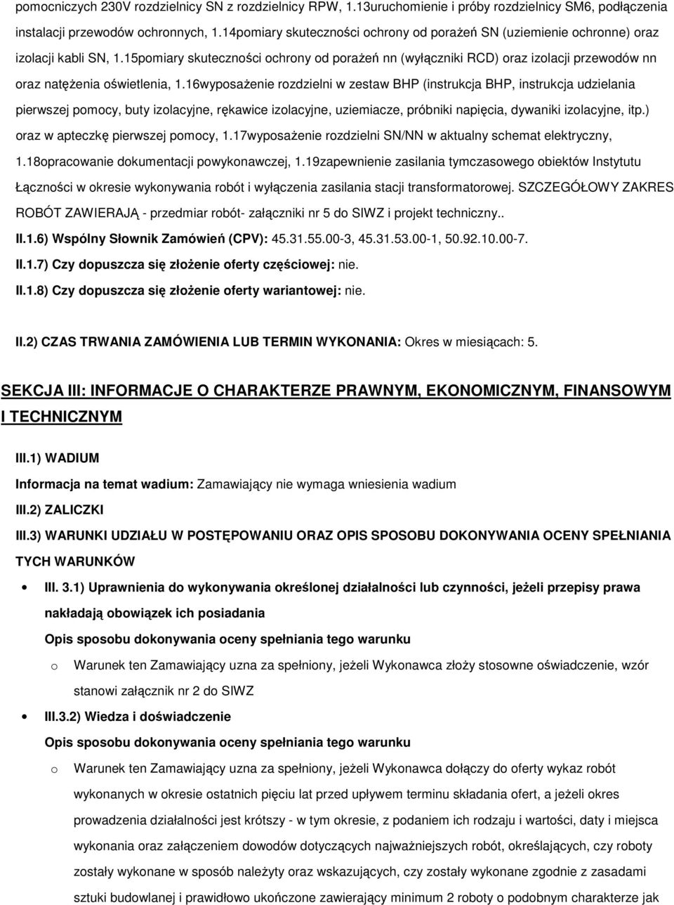 16wypsażenie rzdzielni w zestaw BHP (instrukcja BHP, instrukcja udzielania pierwszej pmcy, buty izlacyjne, rękawice izlacyjne, uziemiacze, próbniki napięcia, dywaniki izlacyjne, itp.