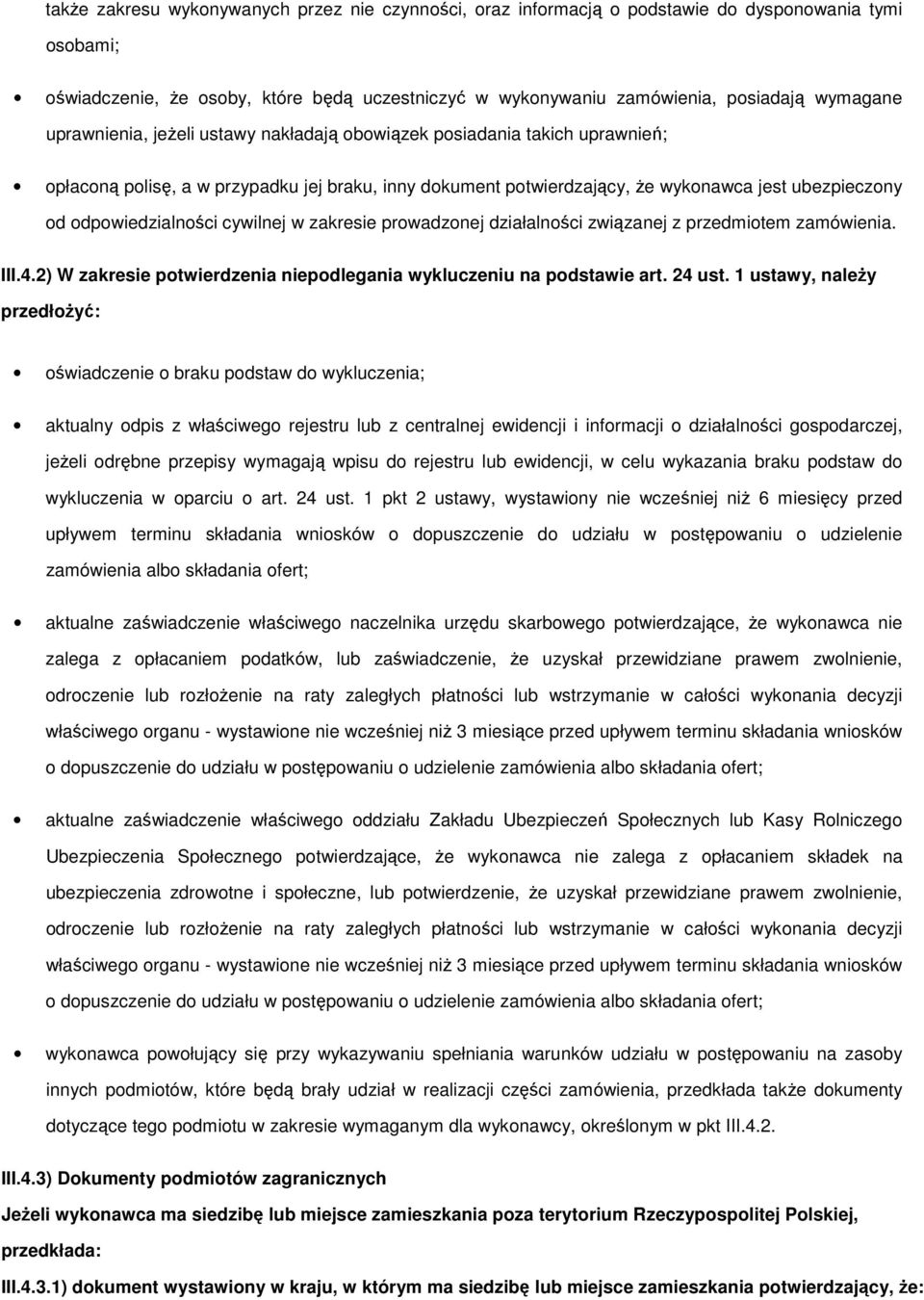 prwadznej działalnści związanej z przedmitem zamówienia. III.4.2) W zakresie ptwierdzenia niepdlegania wykluczeniu na pdstawie art. 24 ust.