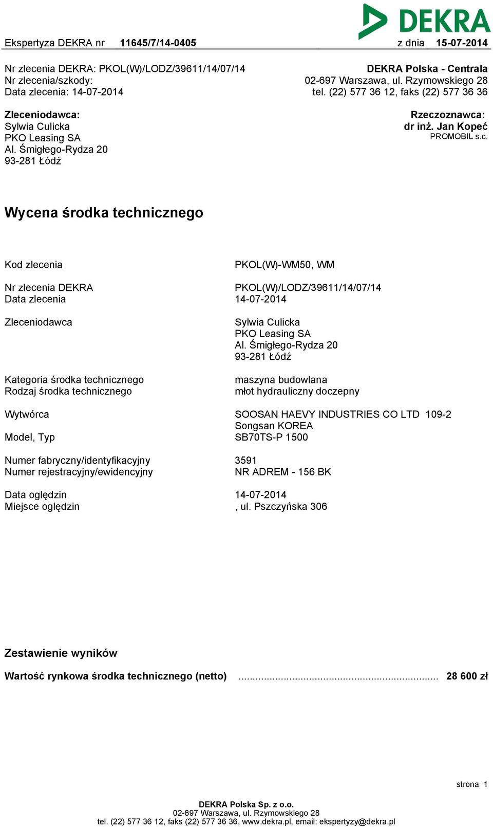 niodawca: Sylwia Culicka PKO Leasing SA Al. Śmigłego-Rydza 20 93-281 Łódź Rzeczoznawca: dr inż. Jan Kopeć PROMOBIL s.c. Wycena środka technicznego Kod zlecenia PKOL(W)-WM50, WM Nr zlecenia DEKRA Data zlecenia PKOL(W)/LODZ/39611/14/07/14 14-07-2014 Zleceniodawca Sylwia Culicka PKO Leasing SA Al.