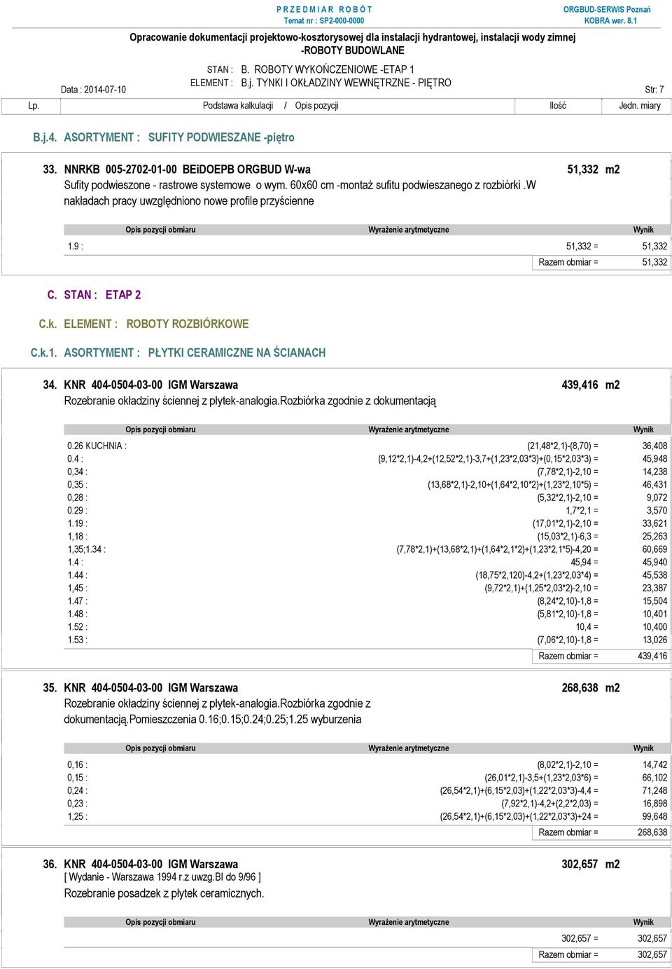 w nakładach pracy uwzględniono nowe profile przyścienne 1.9 : 51,332 = 51,332 Razem obmiar = 51,332 C. STAN : ETAP 2 C.k. ELEMENT : ROBOTY ROZBIÓRKOWE C.k.1. ASORTYMENT : PŁYTKI CERAMICZNE NA ŚCIANACH 34.