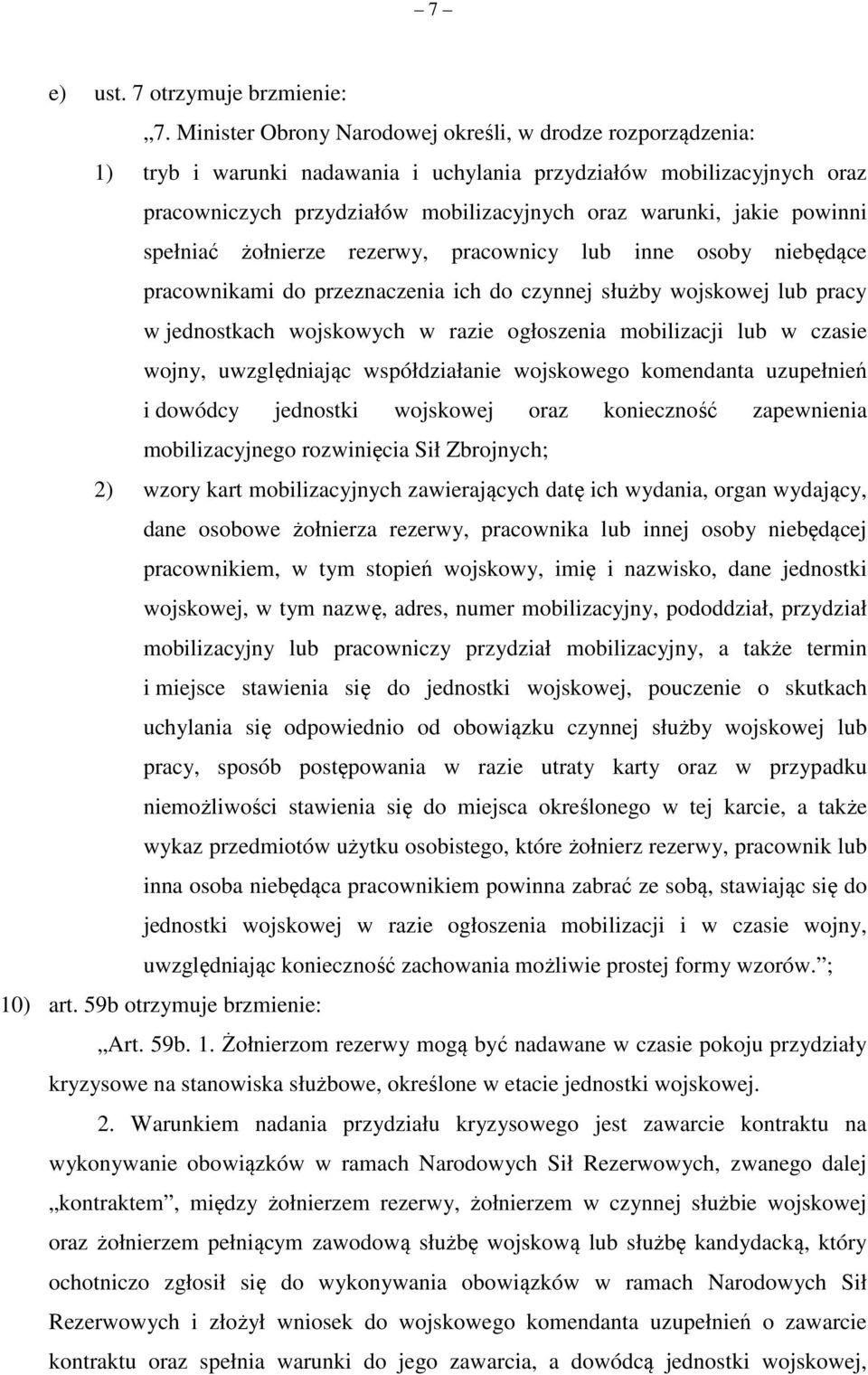 powinni spełniać żołnierze rezerwy, pracownicy lub inne osoby niebędące pracownikami do przeznaczenia ich do czynnej służby wojskowej lub pracy w jednostkach wojskowych w razie ogłoszenia mobilizacji
