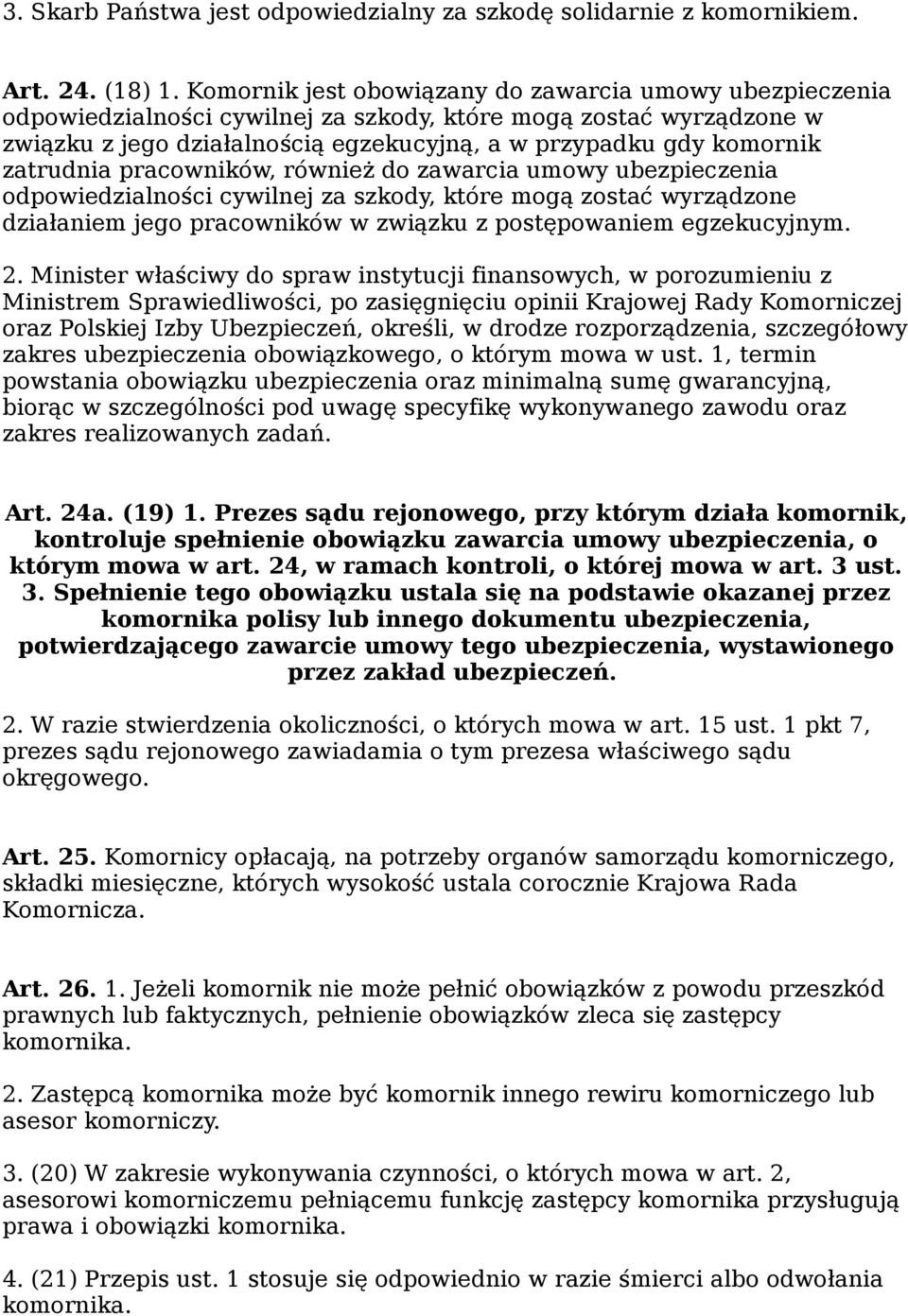 zatrudnia pracowników, również do zawarcia umowy ubezpieczenia odpowiedzialności cywilnej za szkody, które mogą zostać wyrządzone działaniem jego pracowników w związku z postępowaniem egzekucyjnym. 2.