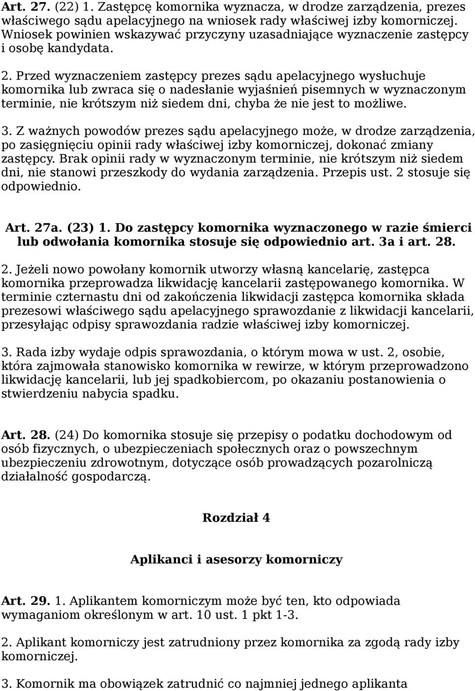 Przed wyznaczeniem zastępcy prezes sądu apelacyjnego wysłuchuje komornika lub zwraca się o nadesłanie wyjaśnień pisemnych w wyznaczonym terminie, nie krótszym niż siedem dni, chyba że nie jest to