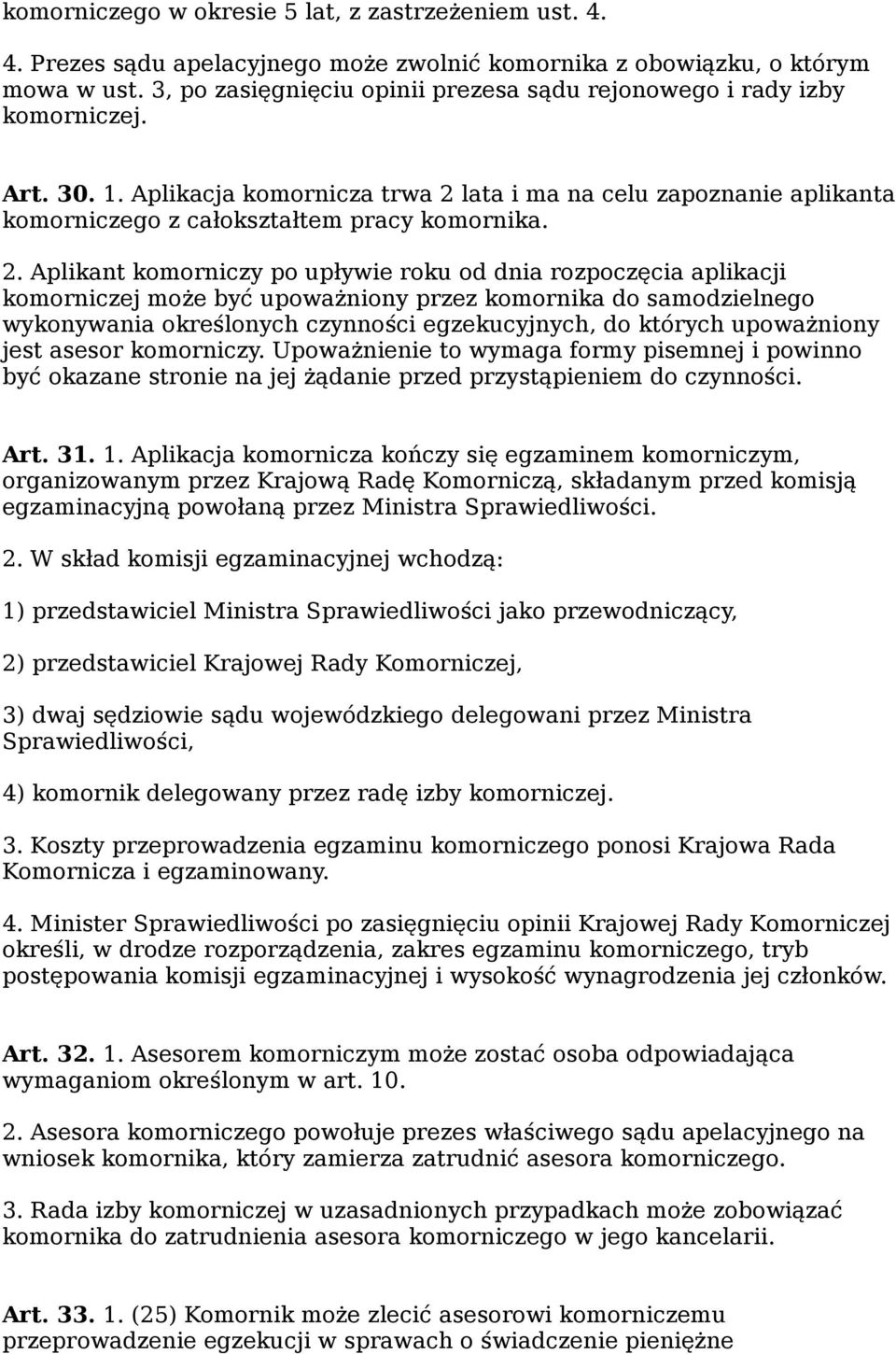 2. Aplikant komorniczy po upływie roku od dnia rozpoczęcia aplikacji komorniczej może być upoważniony przez komornika do samodzielnego wykonywania określonych czynności egzekucyjnych, do których