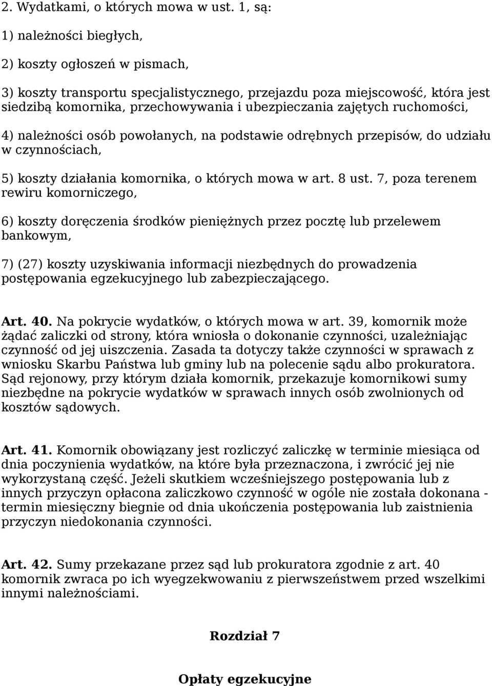 ruchomości, 4) należności osób powołanych, na podstawie odrębnych przepisów, do udziału w czynnościach, 5) koszty działania komornika, o których mowa w art. 8 ust.