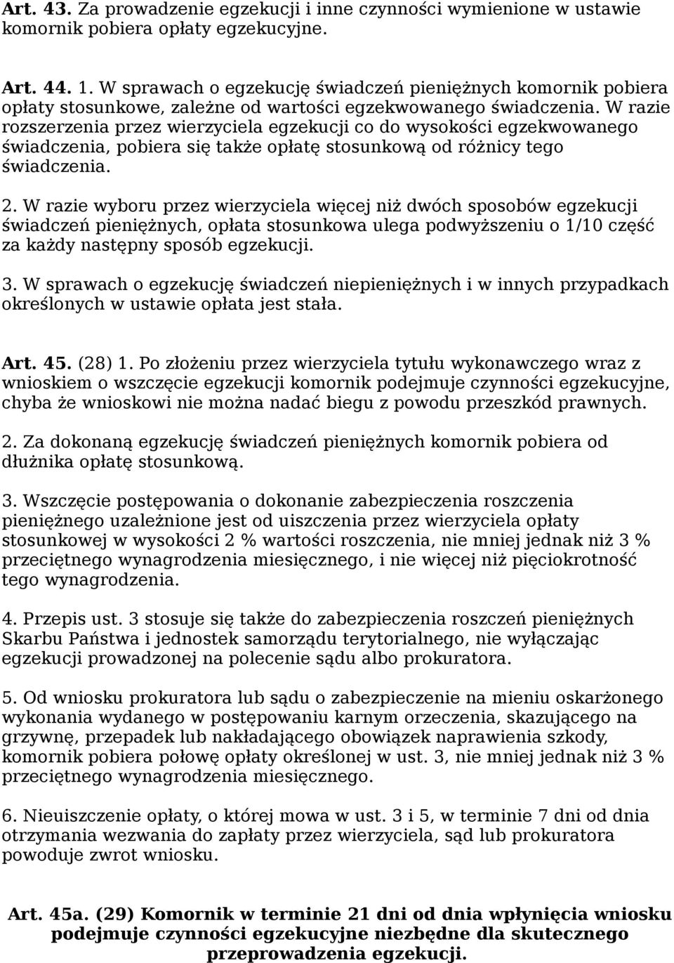 W razie rozszerzenia przez wierzyciela egzekucji co do wysokości egzekwowanego świadczenia, pobiera się także opłatę stosunkową od różnicy tego świadczenia. 2.