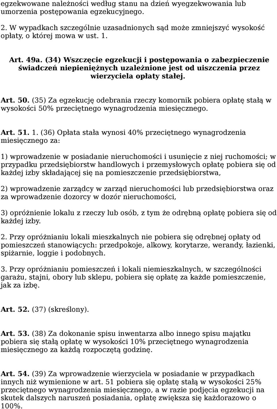 (35) Za egzekucję odebrania rzeczy komornik pobiera opłatę stałą w wysokości 50% przeciętnego wynagrodzenia miesięcznego. Art. 51. 1.