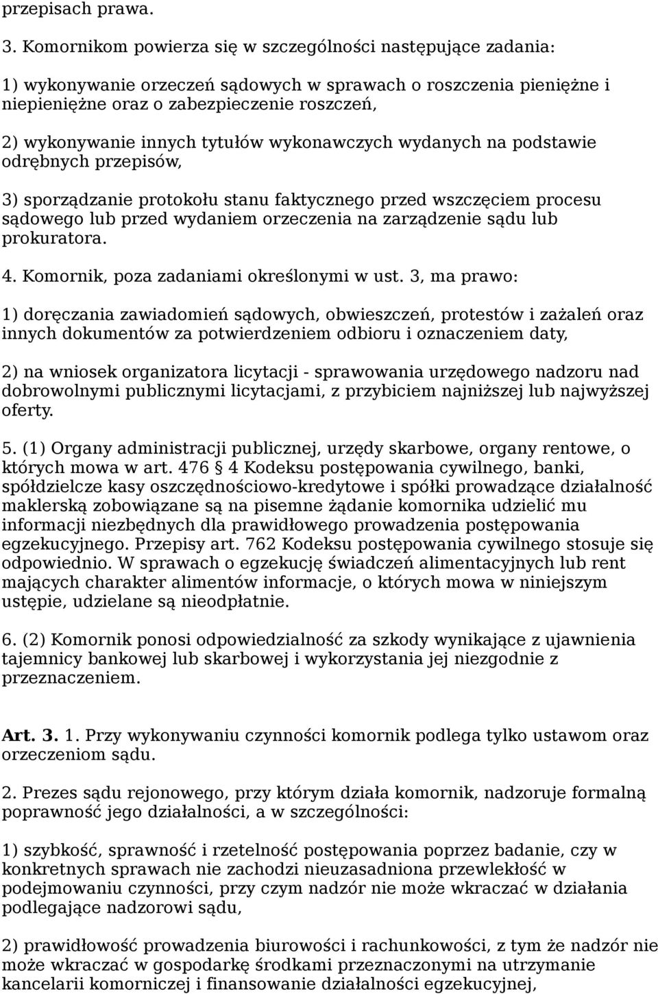 tytułów wykonawczych wydanych na podstawie odrębnych przepisów, 3) sporządzanie protokołu stanu faktycznego przed wszczęciem procesu sądowego lub przed wydaniem orzeczenia na zarządzenie sądu lub