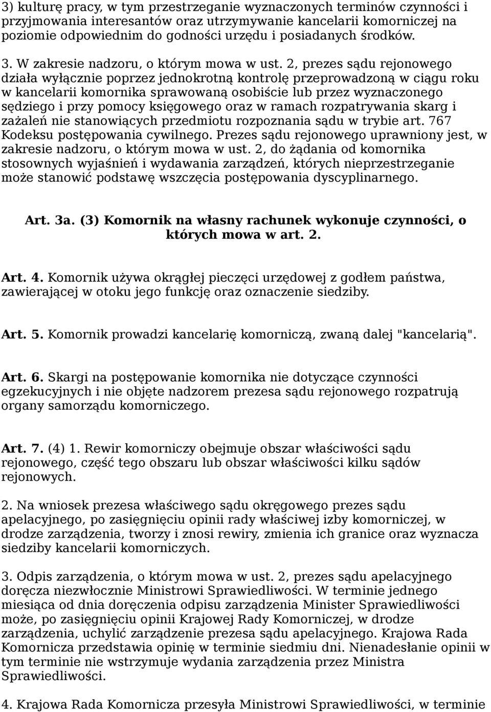 2, prezes sądu rejonowego działa wyłącznie poprzez jednokrotną kontrolę przeprowadzoną w ciągu roku w kancelarii komornika sprawowaną osobiście lub przez wyznaczonego sędziego i przy pomocy