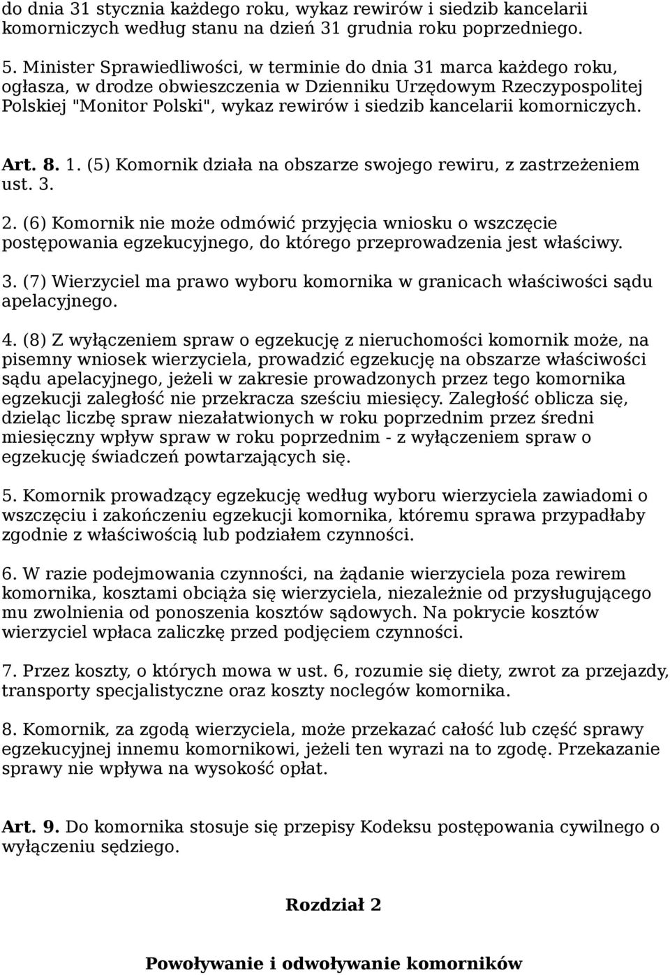 kancelarii komorniczych. Art. 8. 1. (5) Komornik działa na obszarze swojego rewiru, z zastrzeżeniem ust. 3. 2.