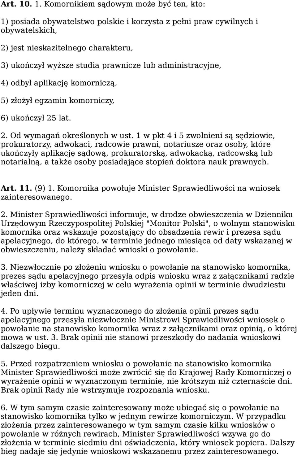 lub administracyjne, 4) odbył aplikację komorniczą, 5) złożył egzamin komorniczy, 6) ukończył 25 lat. 2. Od wymagań określonych w ust.
