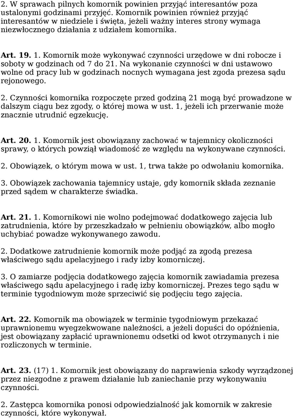 . 1. Komornik może wykonywać czynności urzędowe w dni robocze i soboty w godzinach od 7 do 21.