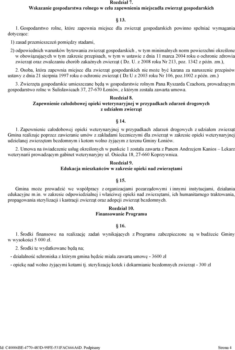 gospodarskich, w tym minimalnych norm powierzchni określone w obowiązujących w tym zakresie przepisach, w tym w ustawie z dnia 11 marca 2004 roku o ochronie zdrowia zwierząt oraz zwalczaniu chorób