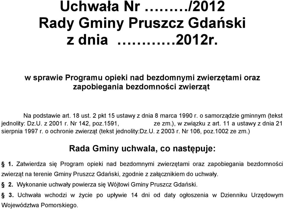 o ochronie zwierząt (tekst jednolity:dz.u. z 2003 r. Nr 106, poz.1002 ze zm.) Rada Gminy uchwala, co następuje: 1.