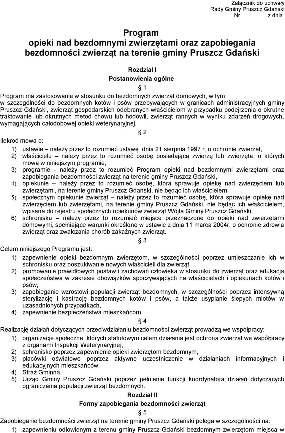 zwierząt gospodarskich odebranych właścicielom w przypadku podejrzenia o okrutne traktowanie lub okrutnych metod chowu lub hodowli, zwierząt rannych w wyniku zdarzeń drogowych, wymagających