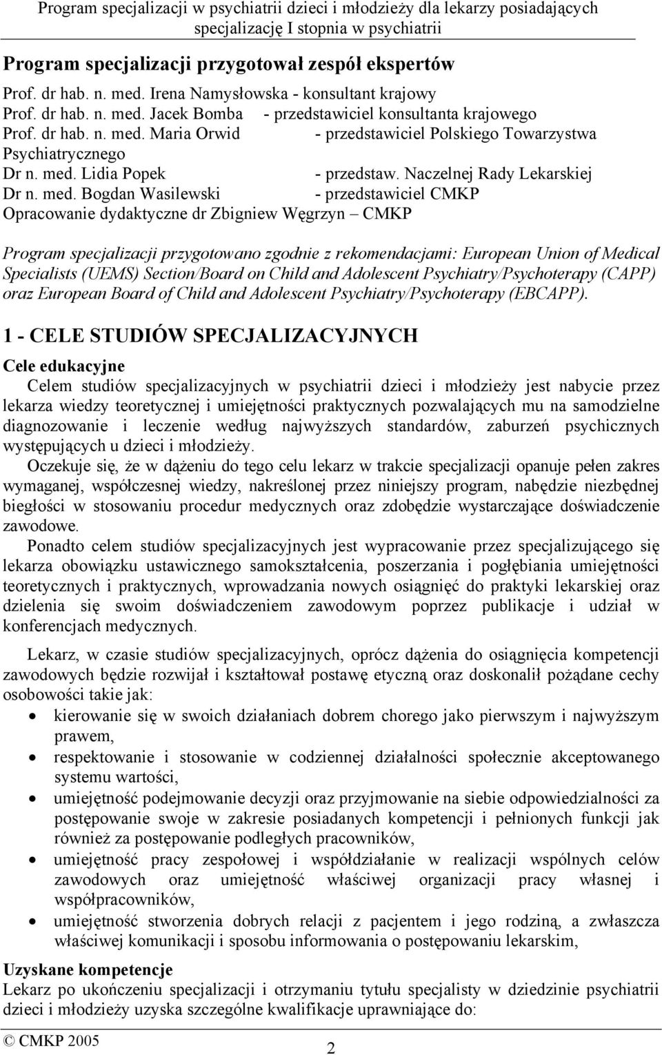 Bogdan Wasilewski - przedstawiciel CMKP Opracowanie dydaktyczne dr Zbigniew Węgrzyn CMKP Program specjalizacji przygotowano zgodnie z rekomendacjami: European Union of Medical Specialists (UEMS)