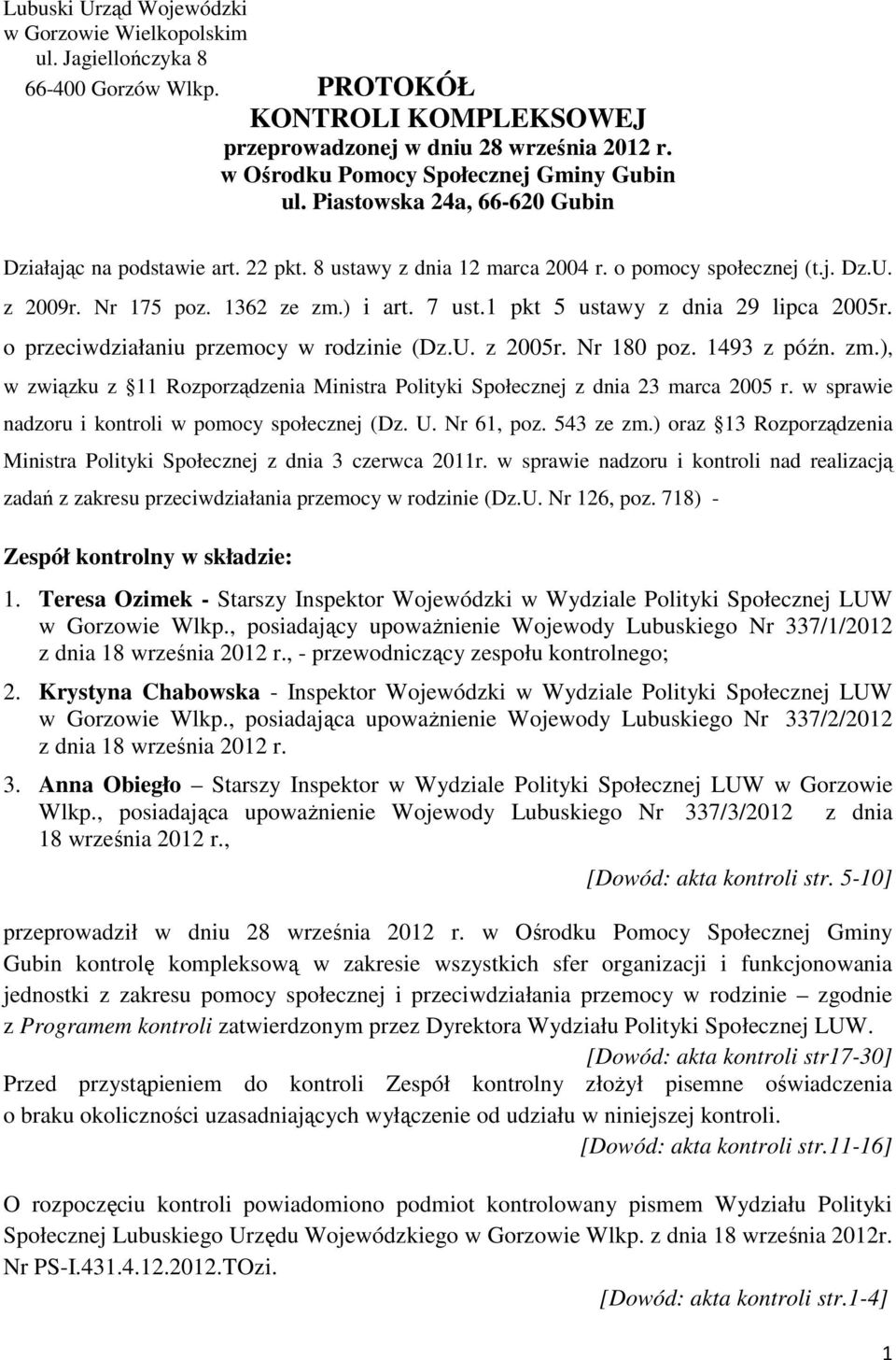 1362 ze zm.) i art. 7 ust.1 pkt 5 ustawy z dnia 29 lipca 2005r. o przeciwdziałaniu przemocy w rodzinie (Dz.U. z 2005r. Nr 180 poz. 1493 z późn. zm.), w związku z 11 Rozporządzenia Ministra Polityki Społecznej z dnia 23 marca 2005 r.