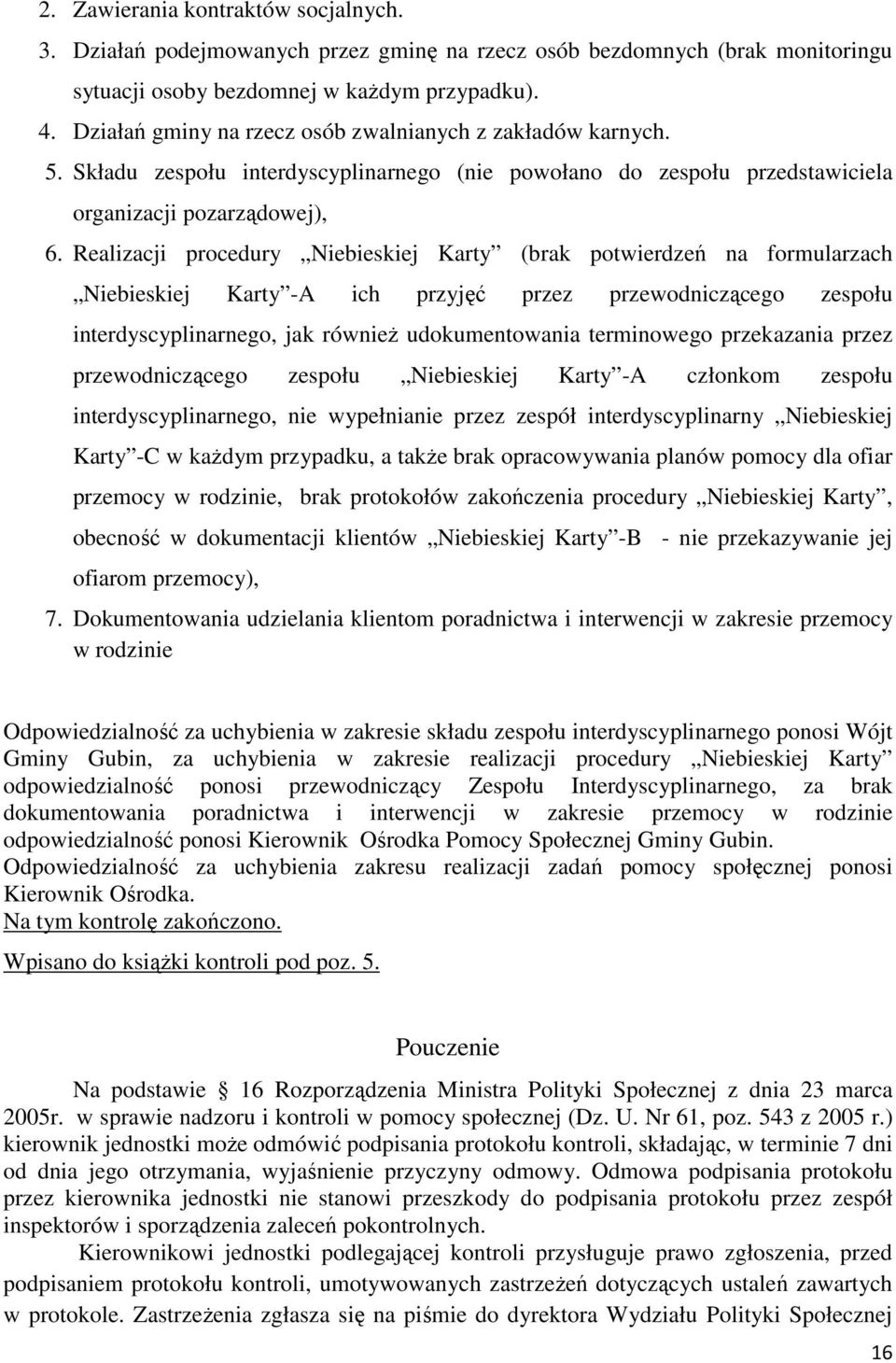 Realizacji procedury Niebieskiej Karty (brak potwierdzeń na formularzach Niebieskiej Karty -A ich przyjęć przez przewodniczącego zespołu interdyscyplinarnego, jak również udokumentowania terminowego