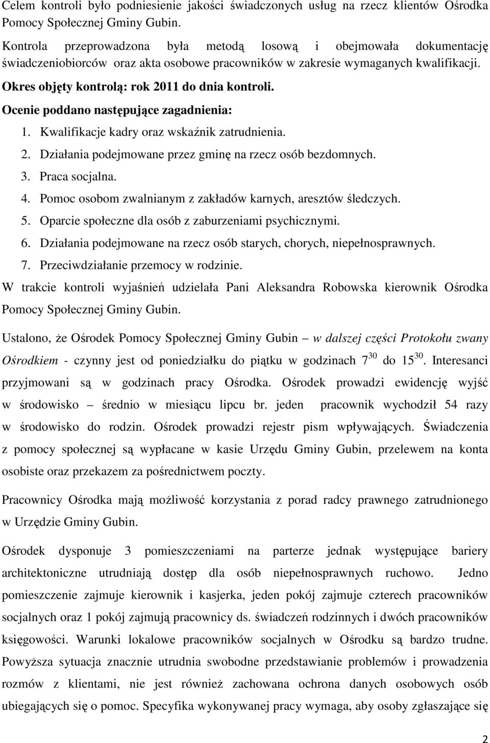 Okres objęty kontrolą: rok 2011 do dnia kontroli. Ocenie poddano następujące zagadnienia: 1. Kwalifikacje kadry oraz wskaźnik zatrudnienia. 2. Działania podejmowane przez gminę na rzecz osób bezdomnych.