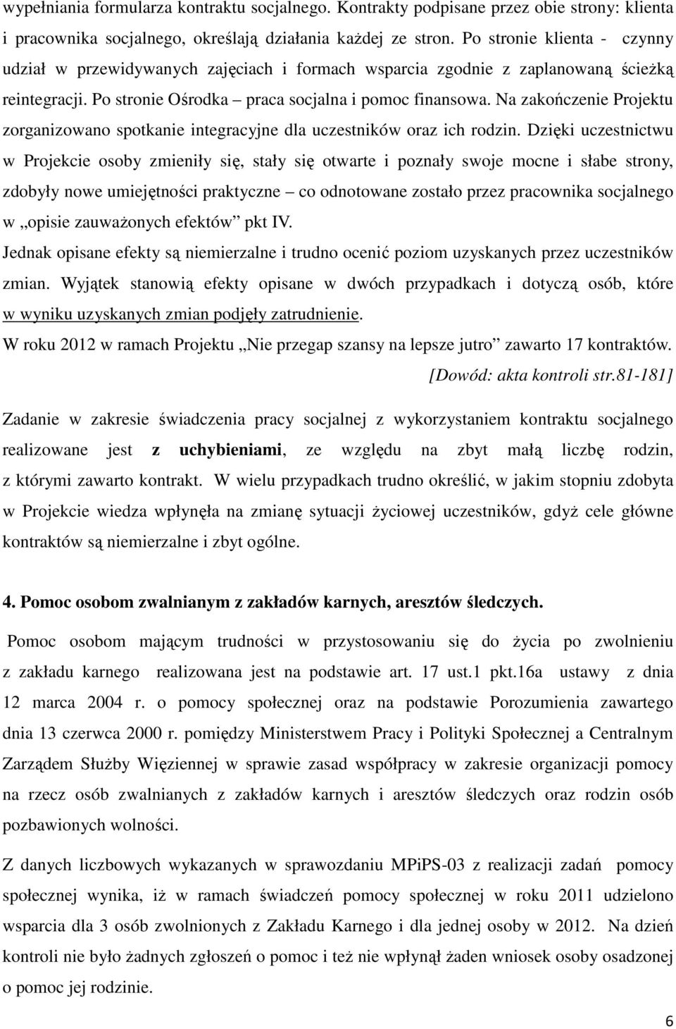 Na zakończenie Projektu zorganizowano spotkanie integracyjne dla uczestników oraz ich rodzin.