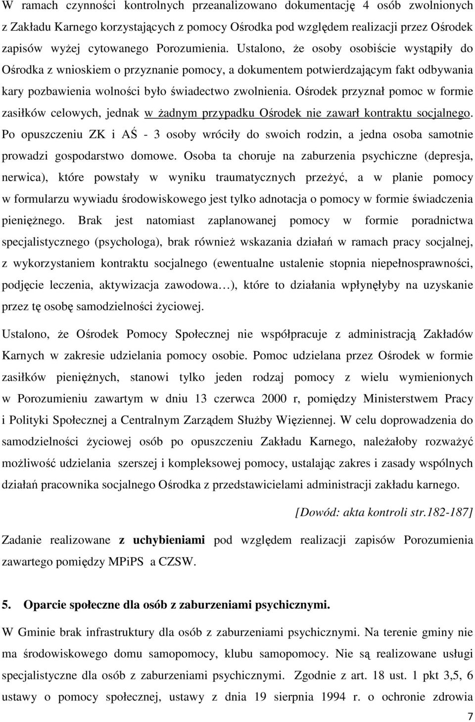 Ośrodek przyznał pomoc w formie zasiłków celowych, jednak w żadnym przypadku Ośrodek nie zawarł kontraktu socjalnego.