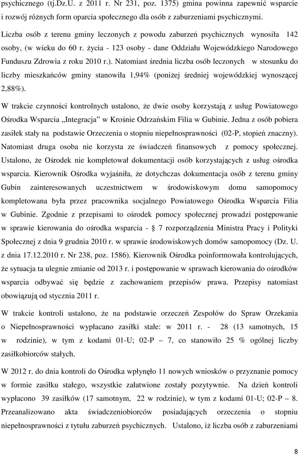 Natomiast średnia liczba osób leczonych w stosunku do liczby mieszkańców gminy stanowiła 1,94% (poniżej średniej wojewódzkiej wynoszącej 2,88%).