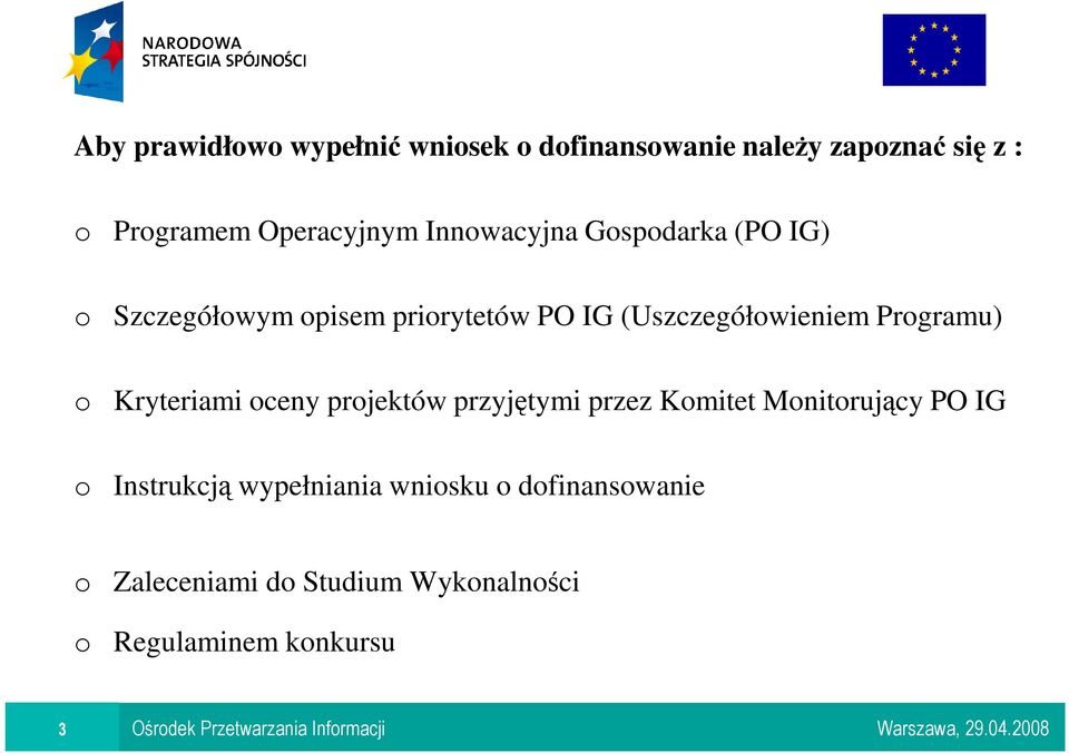 (Uszczegółowieniem Programu) o Kryteriami oceny projektów przyjętymi przez Komitet Monitorujący