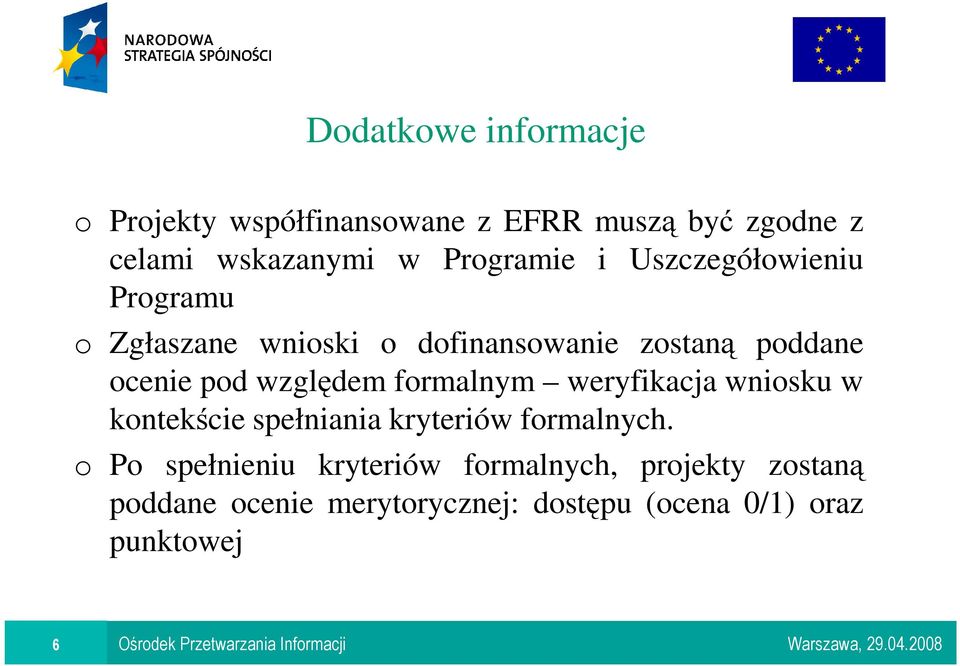 pod względem formalnym weryfikacja wniosku w kontekście spełniania kryteriów formalnych.