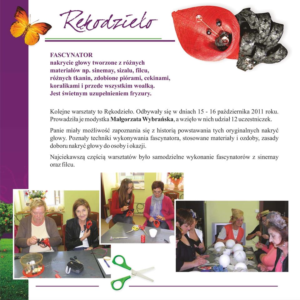 Kolejne warsztaty to Rękodzieło. Odbywały się w dniach 15-16 października 2011 roku. Prowadziła je modystka Małgorzata Wybrańska, a wzięło w nich udział 12 uczestniczek.