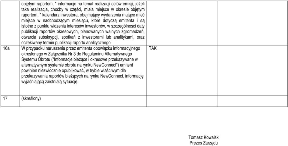 otwarcia subskrypcji, spotka z inwestorami lub analitykami, oraz oczekiwany termin publikacji raportu analitycznego W przypadku naruszenia przez emitenta obowi zku informacyjnego okre lonego w Za