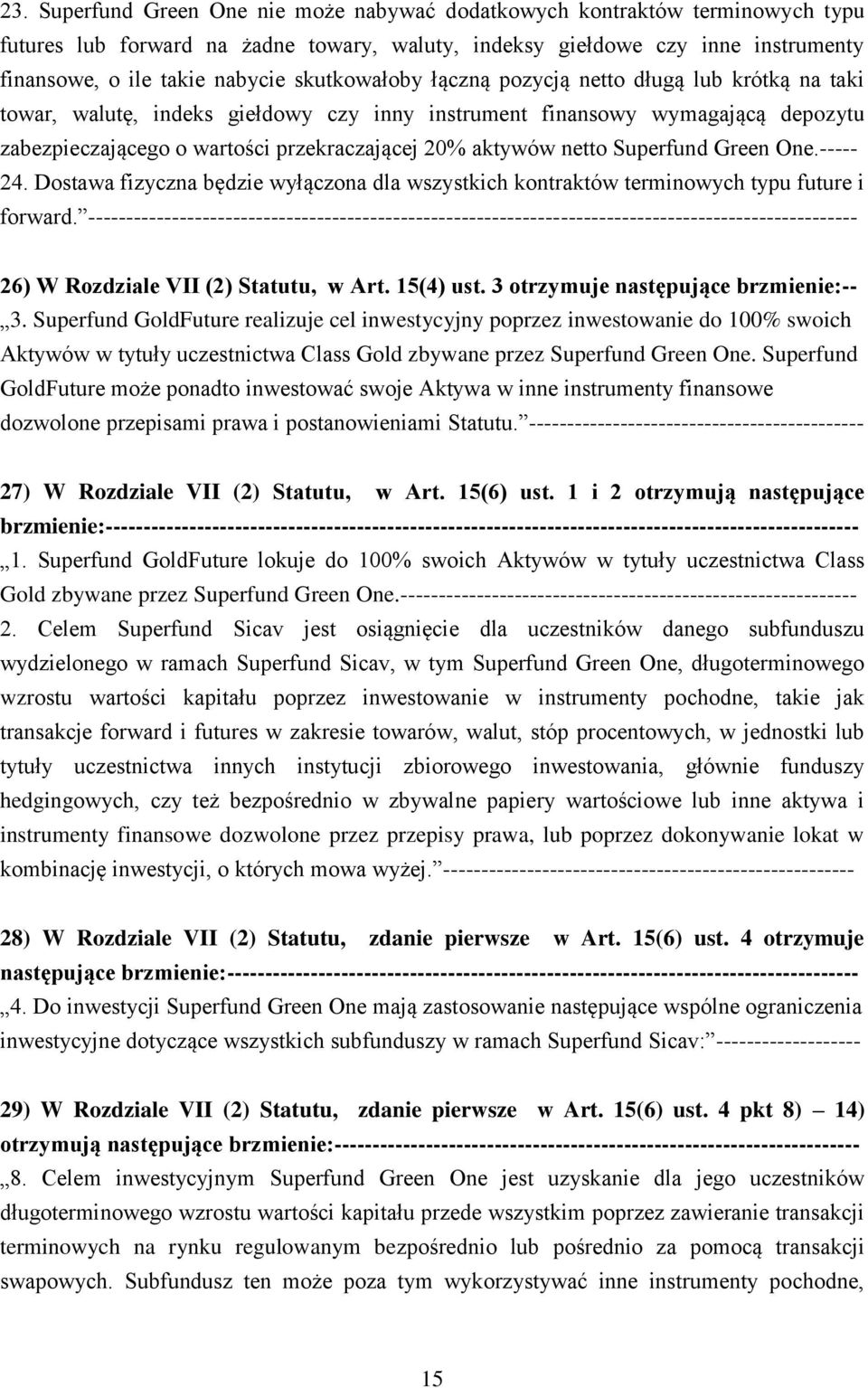 netto Superfund Green One.----- 24. Dostawa fizyczna będzie wyłączona dla wszystkich kontraktów terminowych typu future i forward.