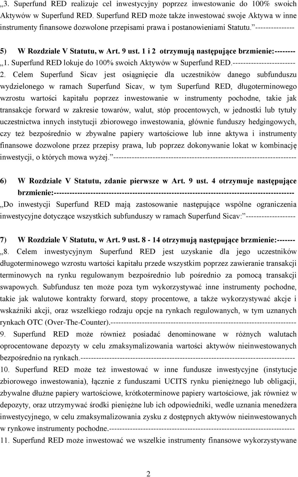 1 i 2 otrzymują następujące brzmienie:-------- 1. Superfund RED lokuje do 100% swoich Aktywów w Superfund RED.------------------------ 2.