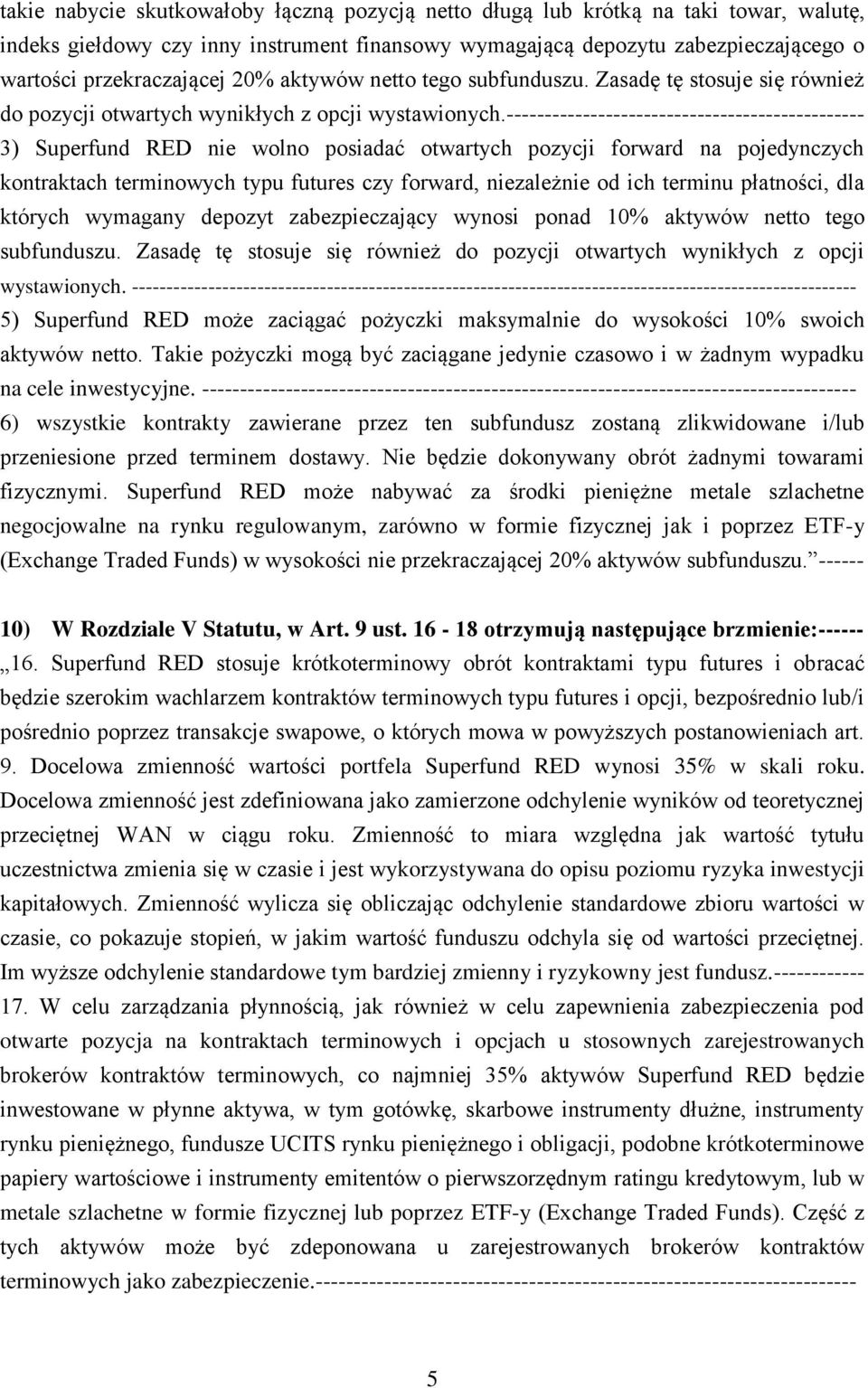 ----------------------------------------------- 3) Superfund RED nie wolno posiadać otwartych pozycji forward na pojedynczych kontraktach terminowych typu futures czy forward, niezależnie od ich