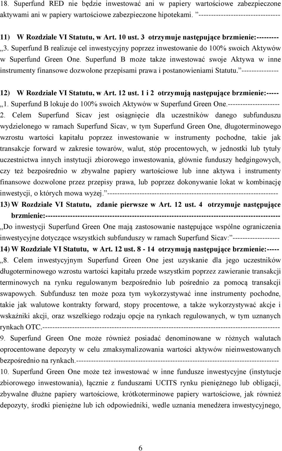 Superfund B realizuje cel inwestycyjny poprzez inwestowanie do 100% swoich Aktywów w Superfund Green One.