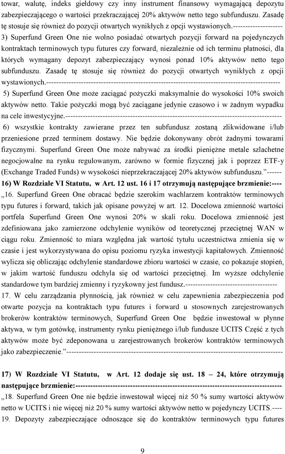 -------------------- 3) Superfund Green One nie wolno posiadać otwartych pozycji forward na pojedynczych kontraktach terminowych typu futures czy forward, niezależnie od ich terminu płatności, dla