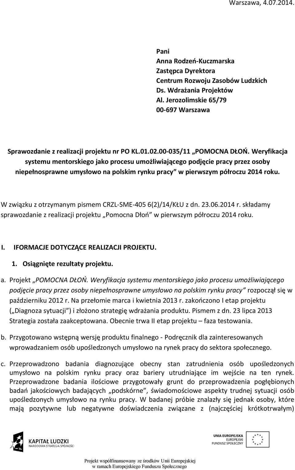 Weryfikacja systemu mentorskiego jako procesu umożliwiającego podjęcie pracy przez osoby niepełnosprawne umysłowo na polskim rynku pracy w pierwszym półroczu 2014 roku.