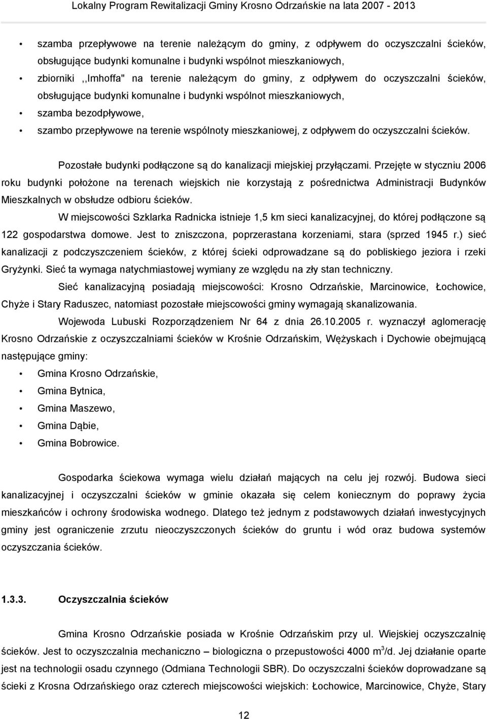 oczyszczalni ścieków. Pozostałe budynki podłączone są do kanalizacji miejskiej przyłączami.