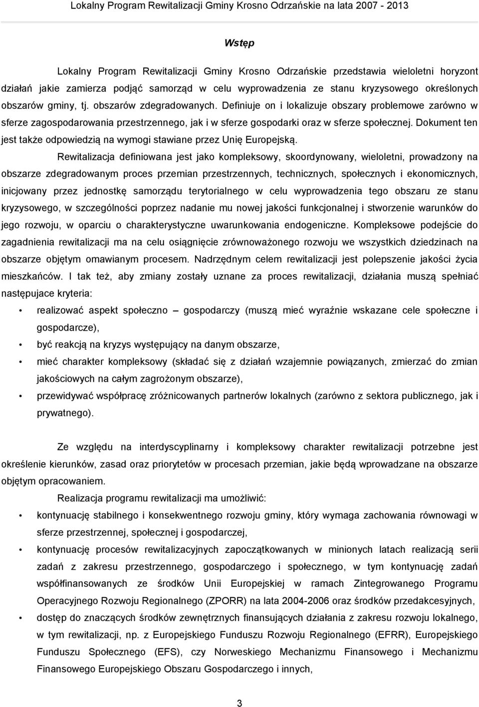 Dokument ten jest także odpowiedzią na wymogi stawiane przez Unię Europejską.
