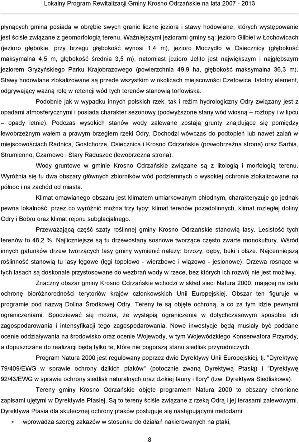 m), natomiast jezioro Jelito jest największym i najgłębszym jeziorem Gryżyńskiego Parku Krajobrazowego (powierzchnia 49,9 ha, głębokość maksymalna 36,3 m).