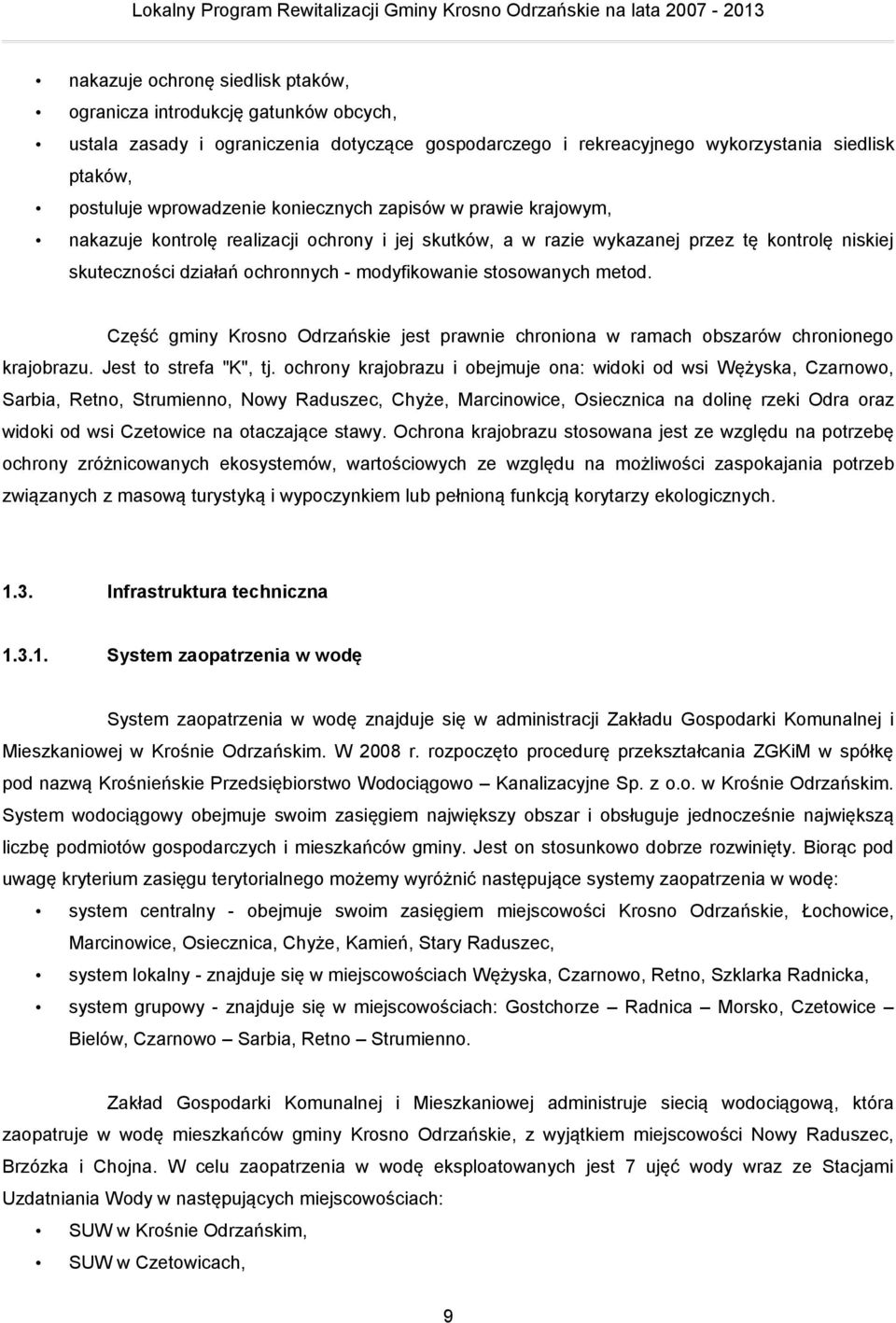 metod. Część gminy Krosno Odrzańskie jest prawnie chroniona w ramach obszarów chronionego krajobrazu. Jest to strefa "K", tj.