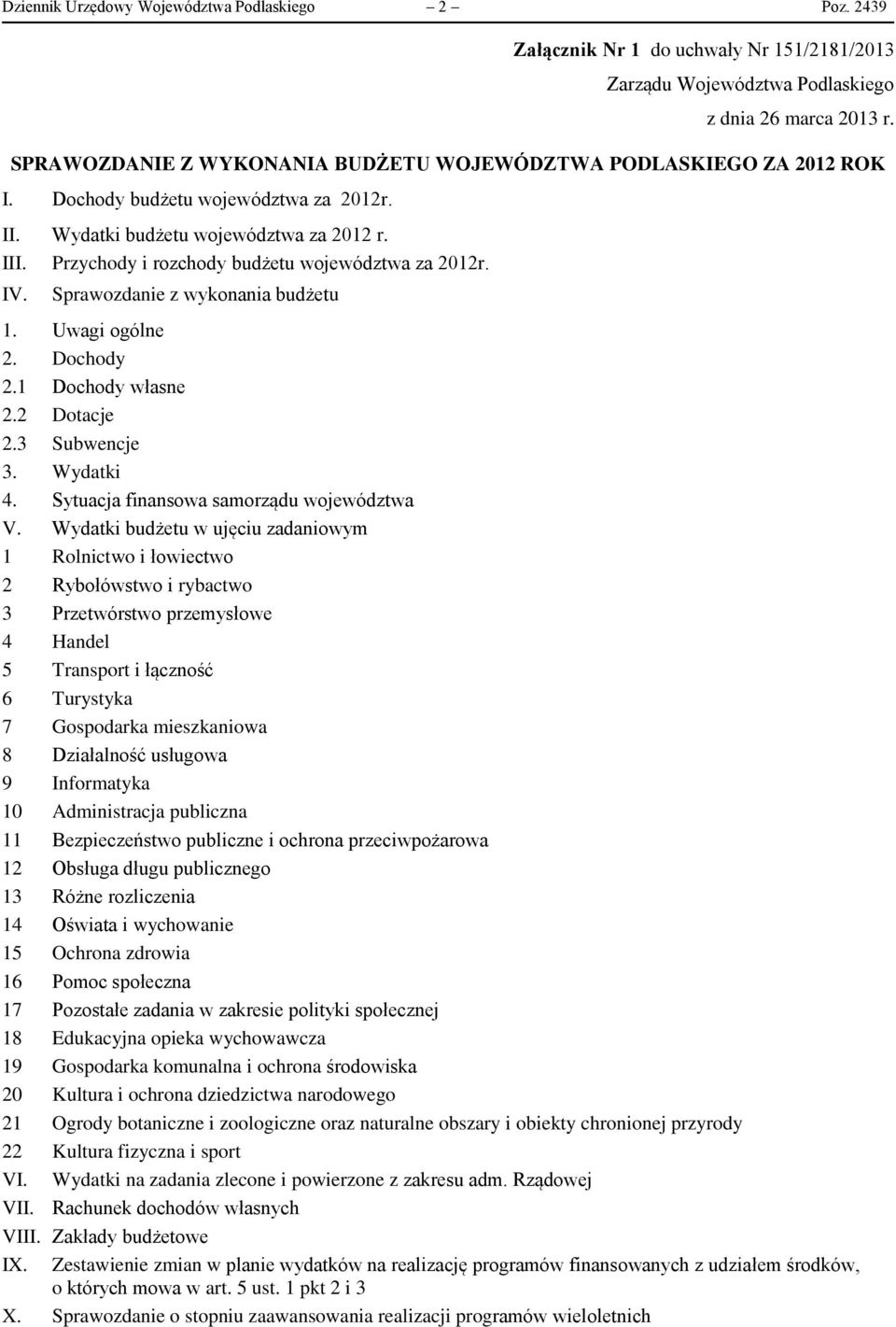 IV. Sprawozdanie z wykonania budżetu 1. Uwagi ogólne 2. Dochody 2.1 Dochody własne 2.2 Dotacje 2.3 Subwencje 3. 4. Sytuacja finansowa samorządu województwa V.