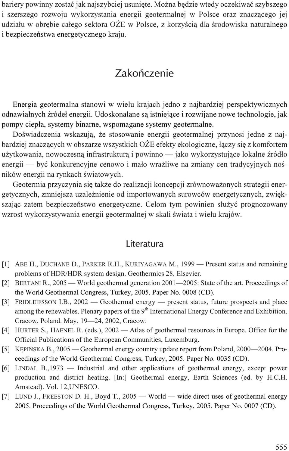 aturalego i bezpieczeñstwa eergetyczego kraju. Zakoñczeie Eergia geotermala staowi w wielu krajach jedo z ajbardziej perspektywiczych odawialych Ÿróde³ eergii.