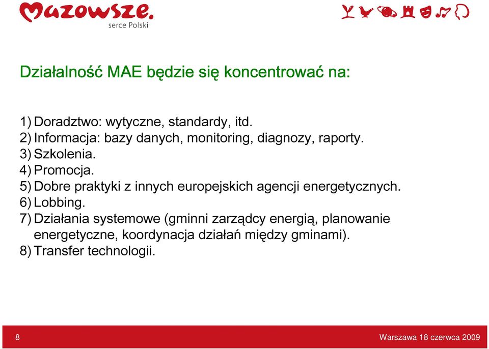 5) Dobre praktyki z innych europejskich agencji energetycznych. 6) Lobbing.